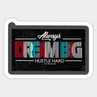 Always Dream Big hustle Hard Sticker